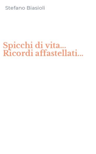 Spicchi di vita... Ricordi affastellati...