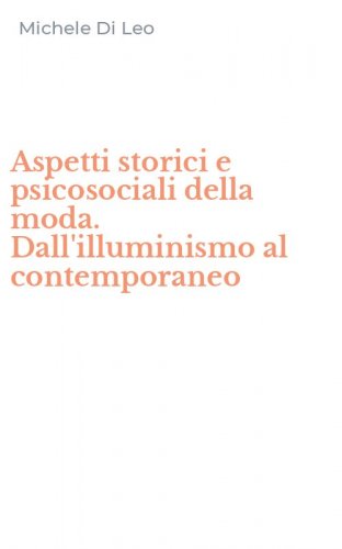 Aspetti storici e psicosociali della moda. Dall'illuminismo al contemporaneo