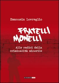 Fratelli monelli. Alle radici della criminalit&agrave; minorile