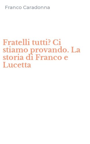 Fratelli tutti? Ci stiamo provando. La storia di Franco e Lucetta