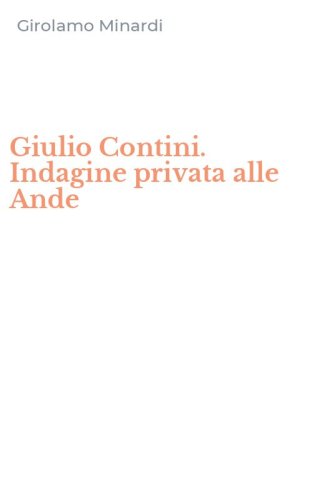 Giulio Contini. Indagine privata alle Ande