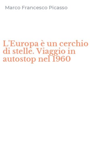 L'Europa &egrave; un cerchio di stelle. Viaggio in autostop nel 1960
