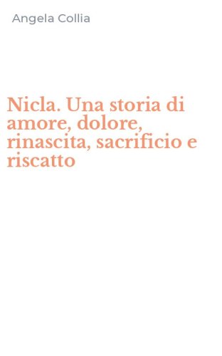 Nicla. Una storia di amore, dolore, rinascita, sacrificio e riscatto