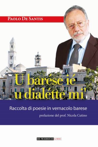 U bar&eacute;se i&eacute; u dial&eacute;tte mi'. Raccolta di poesie in vernacolo barese