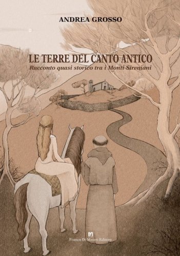 Le terre del canto antico. Racconto quasi storico tra i monti Sireniani
