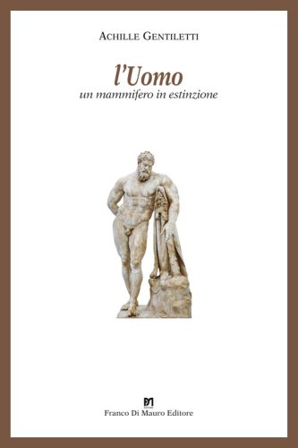 L'uomo. Un mammifero in estinzione