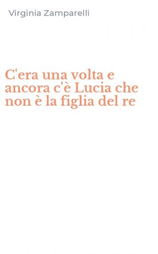 C'era una volta e ancora c'&egrave; Lucia che non &egrave; la figlia del re