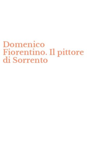 Domenico Fiorentino. Il pittore di Sorrento