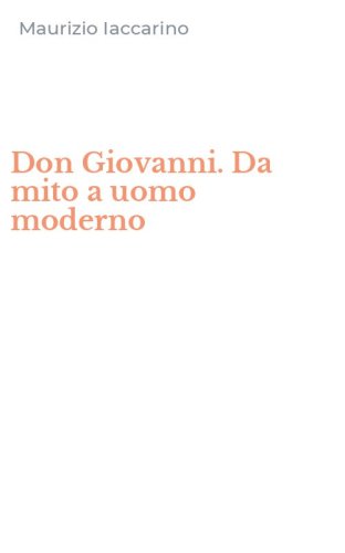 Don Giovanni. Da mito a uomo moderno