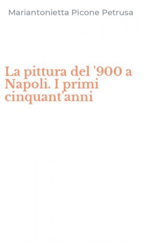 La pittura del '900 a Napoli. I primi cinquant'anni
