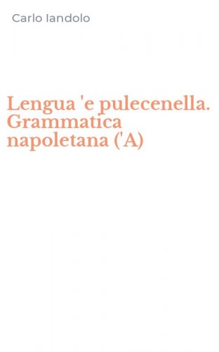 Lengua 'e pulecenella. Grammatica napoletana ('A)
