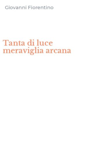 Tanta di luce meraviglia arcana
