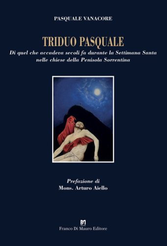 Triduo pasquale. Di quel che accadeva secoli fa durante la Settimana Santa nelle chiese della Penisola Sorrentina