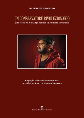 Un conservatore rivoluzionario. Una storia di militanza politica in penisola sorrentina