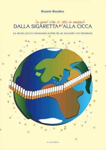 Dalla sigaretta (e quel che ci sta in mezzo) alla cicca. La storia (poco) romanzata scritta da un accanito non fumatore