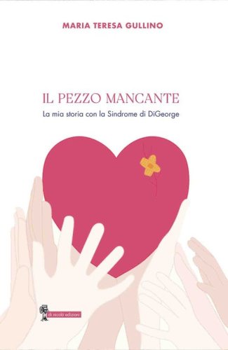 Il pezzo mancante. La mia storia con la sindrome di DiGeorge
