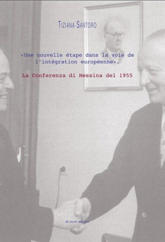 La Conferenza di Messina del 1955. &laquo;Une nouvelle &eacute;tape dans la voie de l'int&eacute;gration europ&eacute;enne&raquo;