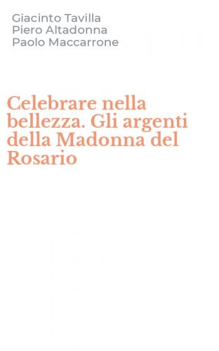 Celebrare nella bellezza. Gli argenti della Madonna del Rosario
