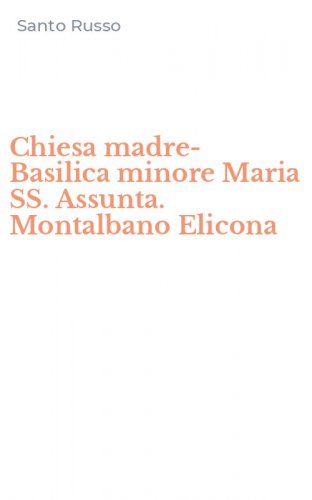 Chiesa madre-Basilica minore Maria SS. Assunta. Montalbano Elicona