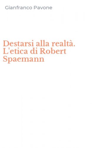 Destarsi alla realt&agrave;. L'etica di Robert Spaemann