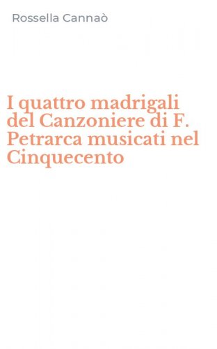 I quattro madrigali del Canzoniere di F. Petrarca musicati nel Cinquecento