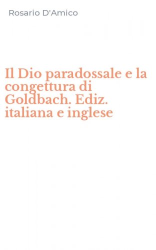 Il Dio paradossale e la congettura di Goldbach. Ediz. italiana e inglese