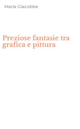 Preziose fantasie tra grafica e pittura
