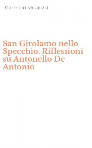 San Girolamo nello Specchio. Riflessioni su Antonello De Antonio