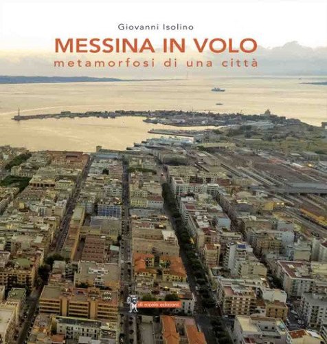 Messina in volo. Metamorfosi di una citt&agrave;