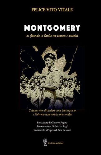 Montgomery. Un generale in Sicilia tra pensieri ed aneddoti. Catania non diventer&agrave; una Stalingrado e Palermo non sar&agrave; la mia tomba