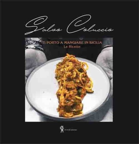 Ti porto a mangiare in Sicilia. Le ricette