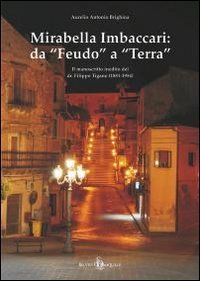 Mirabella Imbaccari da &laquo;feudo&raquo; a &laquo;terra&raquo;. Il manoscritto inedito del dr. Filippo Tigano (1881-1954)