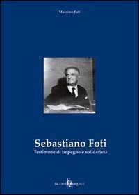 Sebastiano Foti. Testimone di impegno e solidariet&agrave;