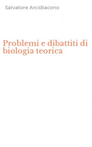 Problemi e dibattiti di biologia teorica