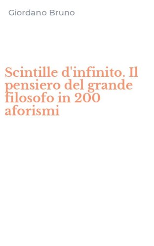 Scintille d'infinito. Il pensiero del grande filosofo in 200 aforismi