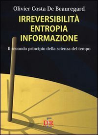 Irreversibilit&agrave;, entropia, informazione. Il secondo principio della scienza del tempo