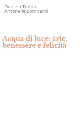 Acqua di luce: arte, benessere e felicit&agrave;