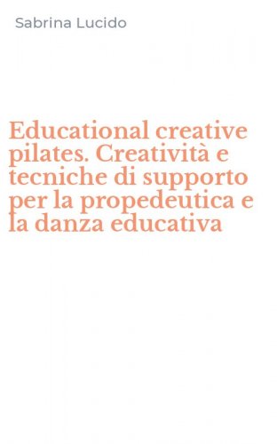 Educational creative pilates. Creativit&agrave; e tecniche di supporto per la propedeutica e la danza educativa