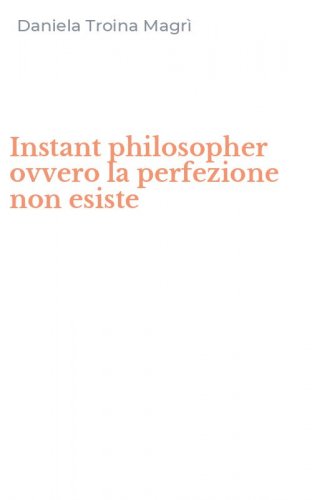 Instant philosopher ovvero la perfezione non esiste