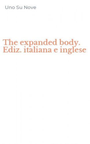 The expanded body. Ediz. italiana e inglese