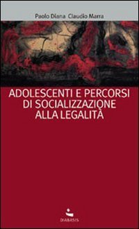 Adolescenti e percorsi di socializzazione alla legalit&agrave;