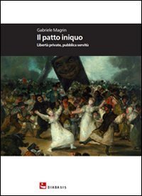Il patto iniquo. Libert&agrave; private, pubblica servit&ugrave;