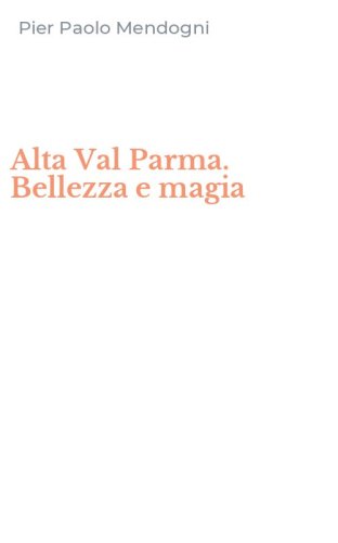 Alta Val Parma. Bellezza e magia