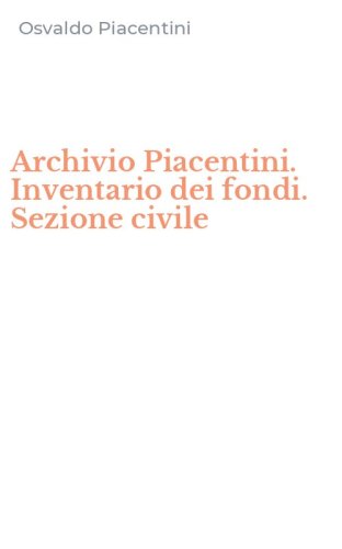 Archivio Piacentini. Inventario dei fondi. Sezione civile