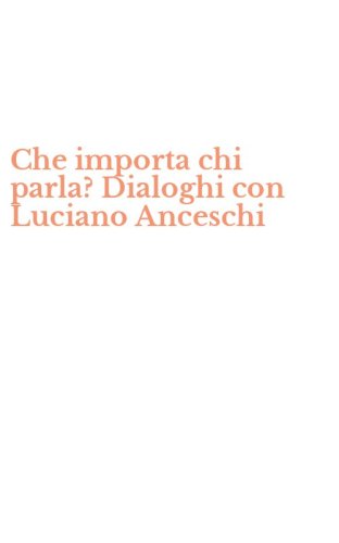 Che importa chi parla? Dialoghi con Luciano Anceschi