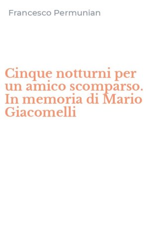 Cinque notturni per un amico scomparso. In memoria di Mario Giacomelli