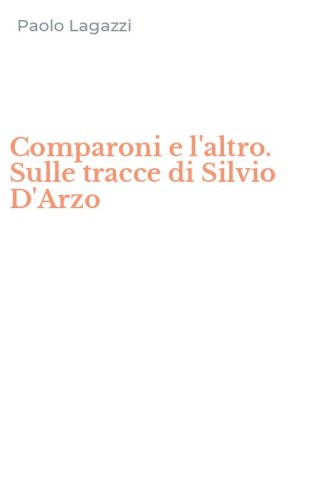 Comparoni e l'altro. Sulle tracce di Silvio D'Arzo