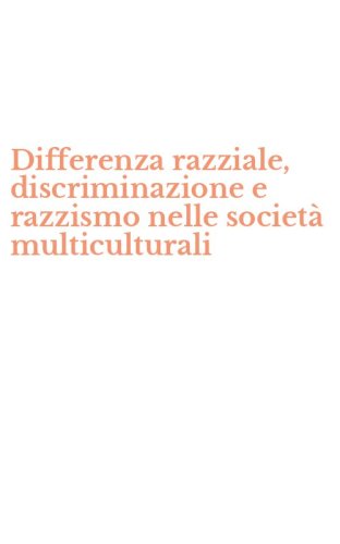 Differenza razziale, discriminazione e razzismo nelle societ&agrave; multiculturali