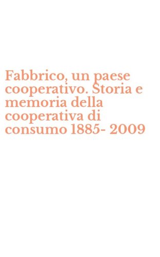 Fabbrico, un paese cooperativo. Storia e memoria della cooperativa di consumo 1885-2009