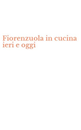 Fiorenzuola in cucina ieri e oggi